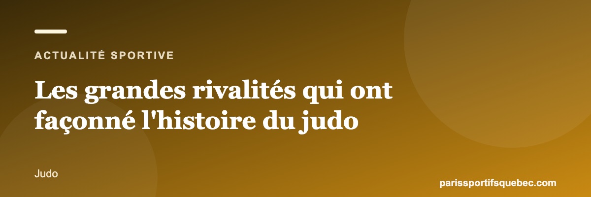 Les grandes rivalités qui ont façonné l'histoire du judo